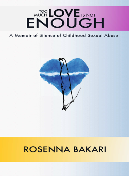 Too Much Love Is Not Enough: A Memoir of Childhood Sexual Abuse